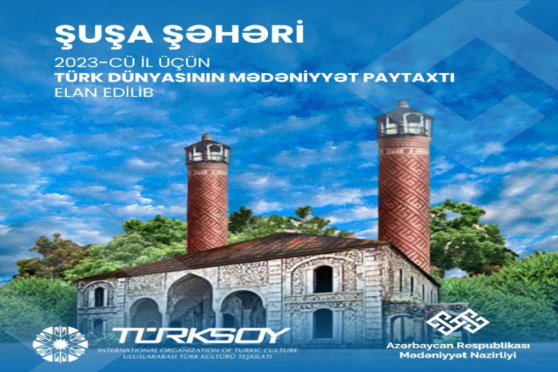 Şuşa Türk Dünyasının Mədəniyyət Paytaxtı elan olunub